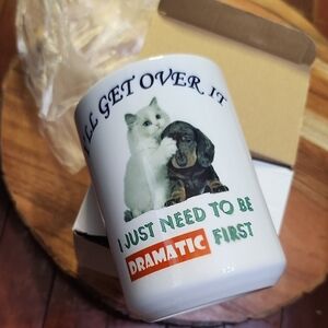 New Ceramic Mug "I'll Get Over It I Just Need To Be Dramatic 1st." Cat & Dog Mug